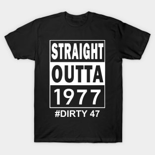 Straight Outta 1977 Dirty 47 47 Years Old Birthday T-Shirt